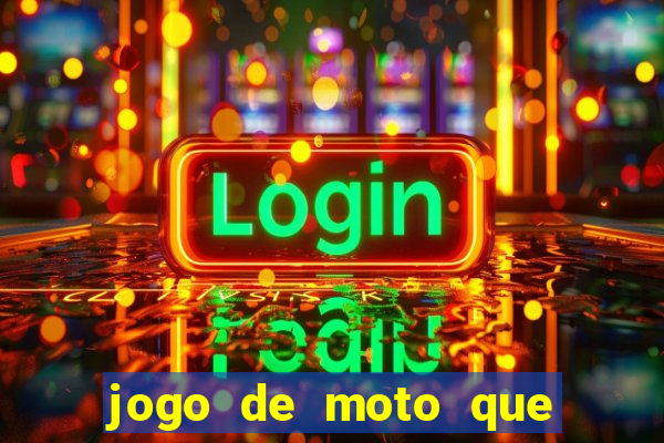 jogo de moto que da grau